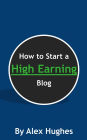 How to Start a High Earning Blog