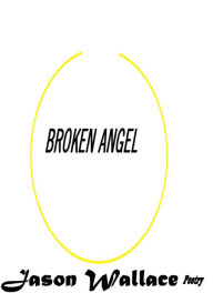 Title: Broken Angel, Author: Jason Wallace Poetry