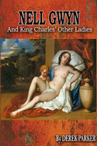 Title: Nell Gwyn and King Charles' Other Ladies, Author: Derek Parker