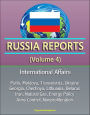 Russia Reports (Volume 4) - International Affairs, Putin, Moldova, Transnistria, Ukraine, Georgia, Chechnya, Lithuania, Belarus, Iran, Natural Gas, Energy Policy, Arms Control, Nonproliferation