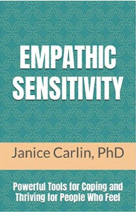 Title: Empathic Sensitivity: Powerful Tools for Coping and Thriving For People Who Feel, Author: Janice Carlin