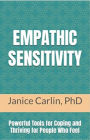 Empathic Sensitivity: Powerful Tools for Coping and Thriving For People Who Feel