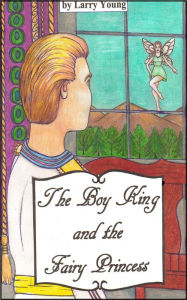 Title: The Boy King and the Fairy Princess, Author: Larry Young