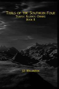 Title: Trails of the Southern Four (Temple Alliance Origins, Book II), Author: J.D Wallington