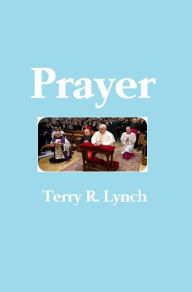 Title: Prayer: Teach Us to Pray, Author: Terry R. Lynch