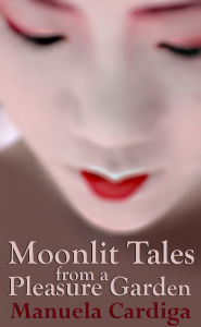 Title: Moonlit Tales from a Pleasure Garden, Author: Manuela Cardiga