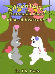 Title: Adventures in Cottontail Pines: Kindred Hearts Day, Author: TK Wade