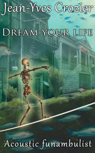 Title: Dream Your Life, Author: Jean-Yves Crozier