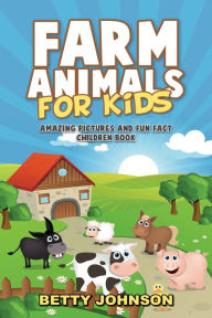 Title: Farm Animals for Kids: Amazing Pictures and Fun Fact Children Book (Children's Book Age 4-8) (Discover Animals Series), Author: Betty Johnson