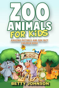 Title: Zoo Animals for Kids: Amazing Pictures and Fun Fact Children Book (Children's Book Age 4-8) (Discover Animals Series), Author: Betty Johnson