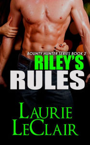 Title: Riley's Rules (Book 2 - The Bounty Hunter Series), Author: Laurie LeClair