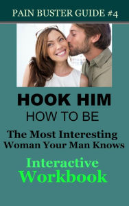 Title: Hook Him - How To Be The Most Interesting Woman Your Man Knows - The Interactive Workbook, Author: Glenda Shenkal