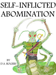 Title: Self Inflicted Abomination, Author: D.A. Rogers