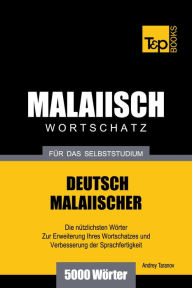 Title: Deutsch-Malaiischer Wortschatz für das Selbststudium: 5000 Wörter, Author: Andrey Taranov