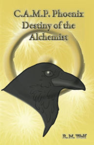 Title: C.A.M.P. Phoenix Destiny of the Alchemist, Author: R. M. Wolf