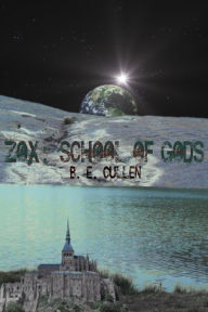 Title: Zox: School of Gods, Author: B. E. Cullen