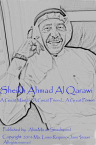 Title: Sheikh Ahmad Al Qarawi: A Great Master...A Great Friend...A Great Person, Author: AliasMu