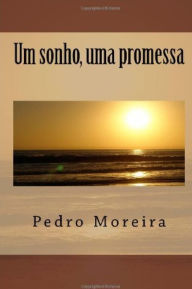 Title: Um sonho, uma promessa, Author: Pedro Moreira