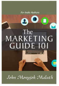 Title: The Marketing Guide, Author: John Monyjok Maluth