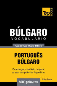 Title: Vocabulário Português-Búlgaro: 5000 palavras mais úteis, Author: Andrey Taranov