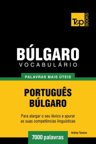 Title: Vocabulário Português-Búlgaro: 7000 palavras mais úteis, Author: Andrey Taranov