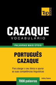 Title: Vocabulário Português-Cazaque: 7000 palavras mais úteis, Author: Andrey Taranov