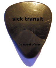 Title: Sick Transit, Author: Hazel Plater