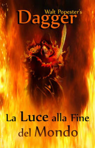 Title: Dagger: La luce alla fine del mondo, Author: Walt Popester