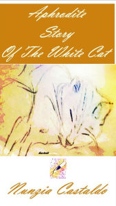 Title: Aphrodite Story Of The White Cat, Author: Nunzia Castaldo