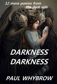 Title: Darkness Darkness, Author: Paul Whybrow