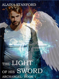 Title: The Light of His Sword, Author: Alaina Stanford