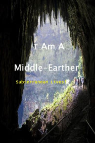 Title: I Am a Middle-Earther: Subterranean Lives!, Author: The Abbotts