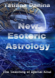 Title: The Teaching of Djwhal Khul: New Esoteric Astrology - 1, Author: Tatiana Danina