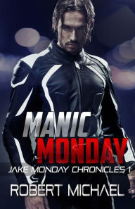 Title: Manic Monday (The Jake Monday Chronicles #1), Author: Robert Michael