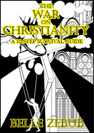 Title: The War on Christianity: a 12-Step Survival Guide, Author: Belle Zebub