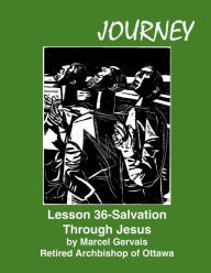 Title: Journey Lesson 36 Salvation Through Jesus, Author: Marcel Gervais