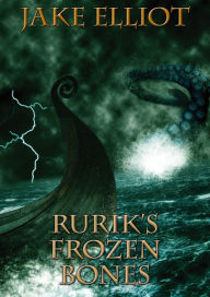 Title: Rurik's Frozen Bones, Author: Jake Elliot