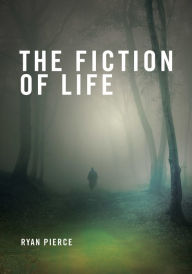 Title: The Fiction of Life, Author: Ryan Pierce