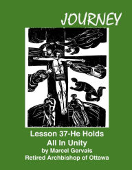 Title: Journey Lesson 37 He Holds All In Unity, Author: Marcel Gervais