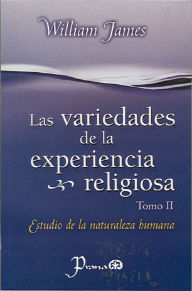Title: Las variedades de la experiencia religiosa. Tomo II. Estudio de la naturaleza humana, Author: William James