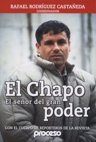 Title: El Chapo, el señor del gran poder, Author: Rafael Rodriguez Castaneda