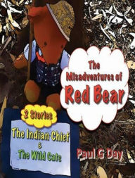 Title: The Misadventures of Red Bear: The Indian Chief and The Wild Cats, Author: Paul Day