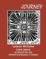 Title: Journey Lesson 40 Come Lord Jesus, Author: Marcel Gervais