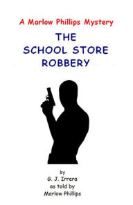 Title: The School Store Robbery, Author: G. J. Irrera