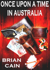 Title: Once Upon A Time In Australia, Author: Brian Cain