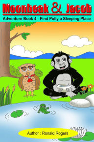 Title: Moon Beak and Jacob Adventure 4: Find Polly A Sleeping Place (Children's Book Age 3 to 8), Author: Betty Johnson