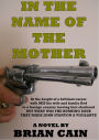 In The Name Of The Mother (The Stanton Chronicles, the enforcer, driven by the love of two very different women., #3)