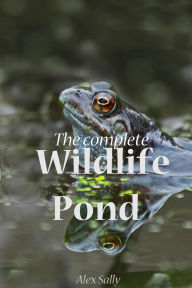 Title: The Complete Wildlife Pond, Author: Alex Sally