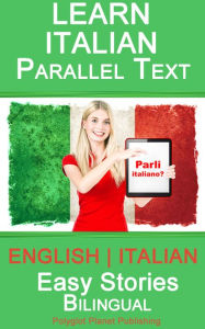 Title: Learn Italian - Parallel Text - Easy Stories (English - Italian) - Bilingual, Author: Polyglot Planet Publishing