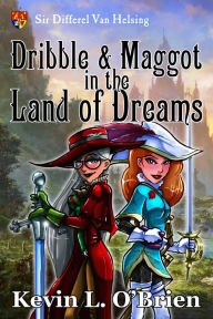 Title: Dribble & Maggot in the Land of Dreams, Author: Kevin L. O'Brien